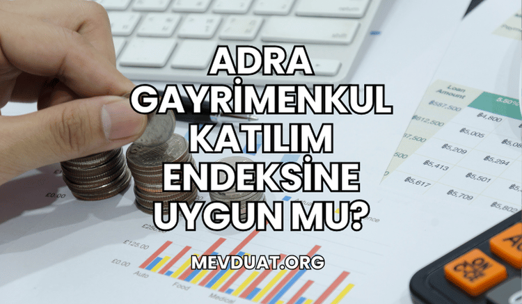 Adra Gayrimenkul Katılım Endeksine Uygun mu?