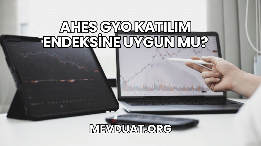 Ahes GYO Katılım Endeksine Uygun mu?