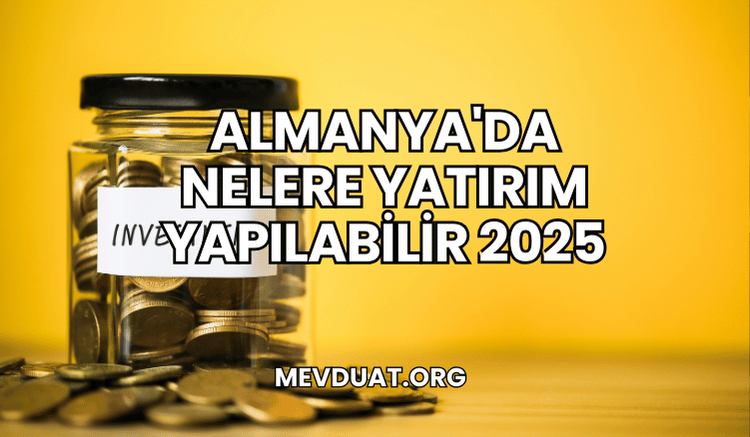 Almanya'da Nelere Yatırım Yapılabilir 2025