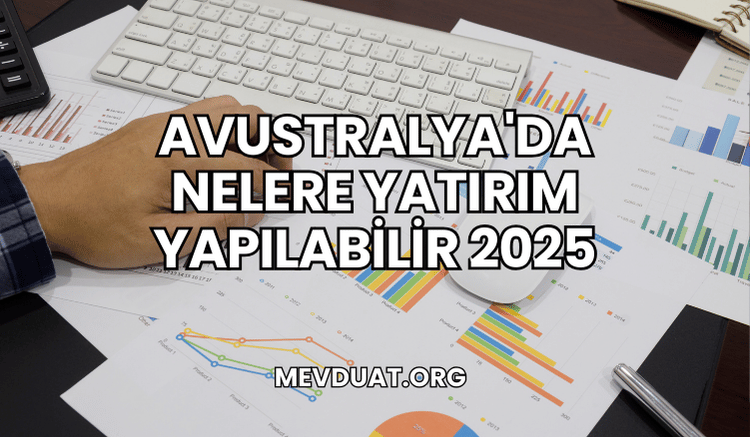 Avustralya'da Nelere Yatırım Yapılabilir 2025