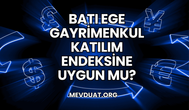 Batı Ege Gayrimenkul Katılım Endeksine Uygun mu?