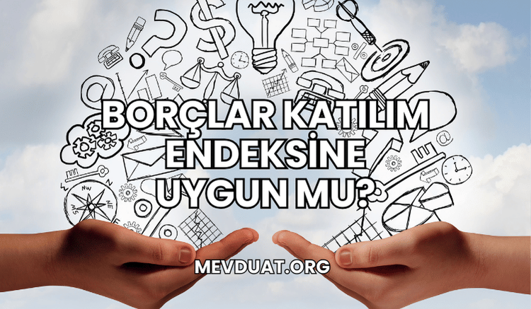 Borçlar Katılım Endeksine Uygun mu?