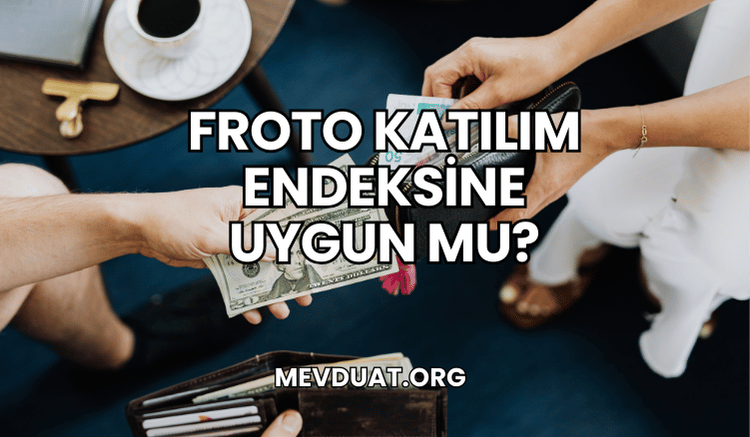 Froto Katılım Endeksine Uygun mu?