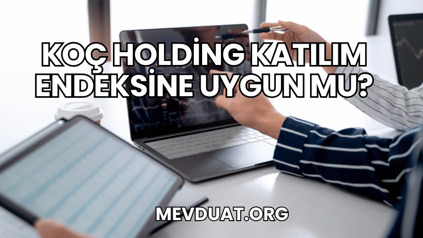 Koç Holding Katılım Endeksine Uygun mu?