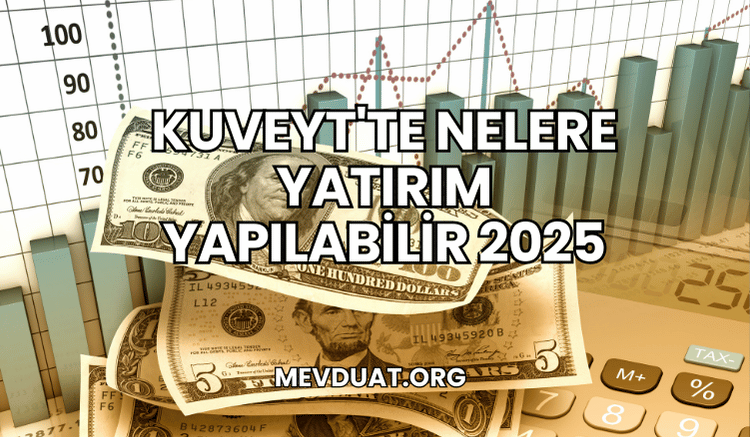 Kuveyt'te Nelere Yatırım Yapılabilir 2025