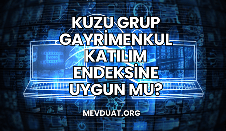 Kuzu Grup Gayrimenkul Katılım Endeksine Uygun mu?