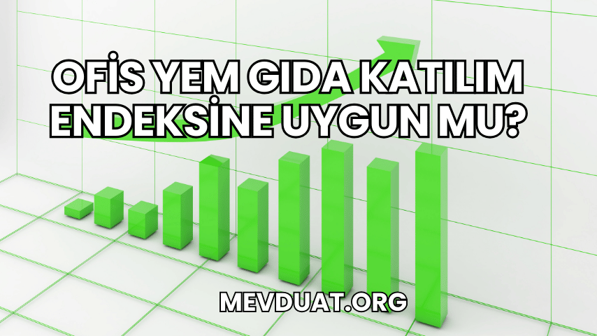 Ofis Yem Gıda Katılım Endeksine Uygun mu?