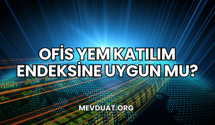 Ofis Yem Katılım Endeksine Uygun mu?