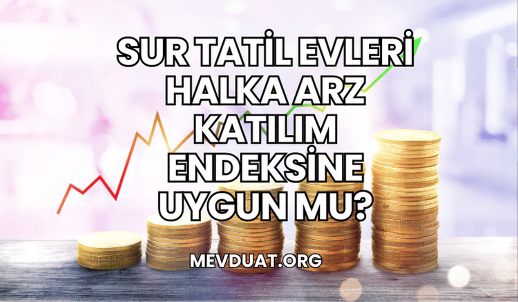 Sur Tatil Evleri Halka Arz Katılım Endeksine Uygun mu?