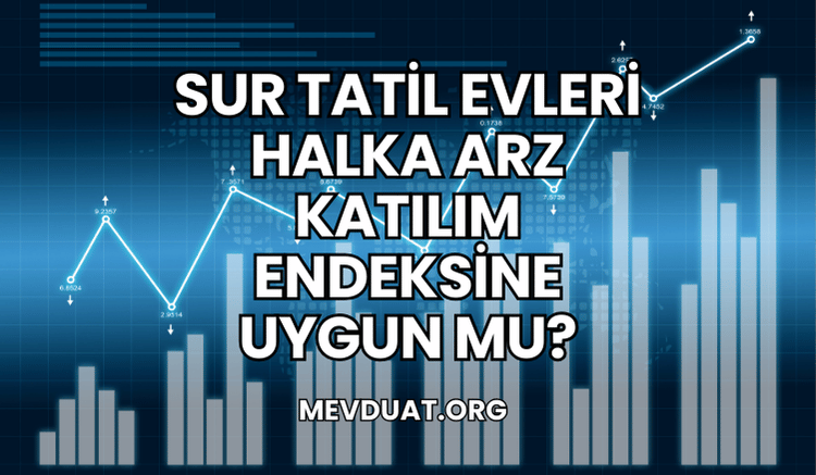 Sur Tatil Evleri Halka Arz Katılım Endeksine Uygun mu?