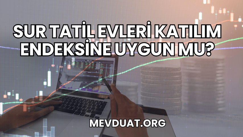 Sur Tatil Evleri Katılım Endeksine Uygun mu?