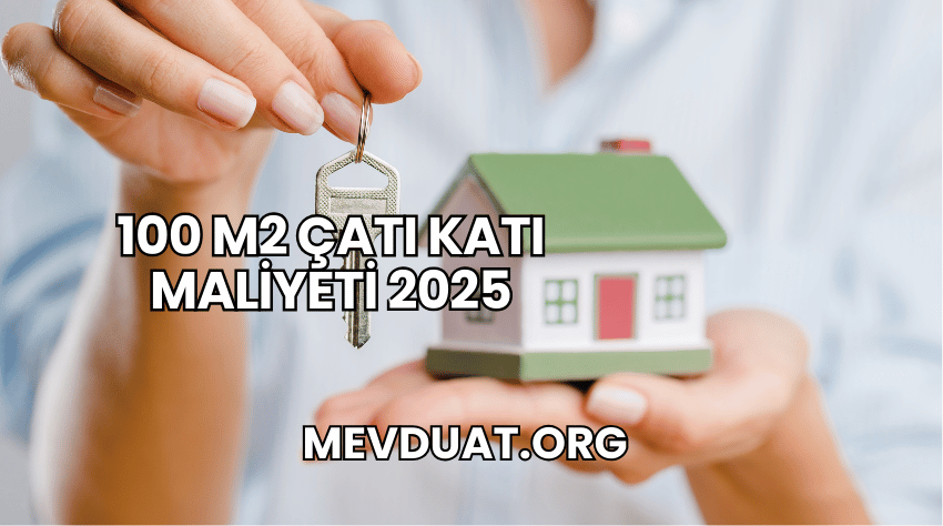 100 m2 Çatı Katı Maliyeti 2025