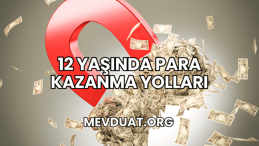 12 Yaşında Para Kazanma Yolları