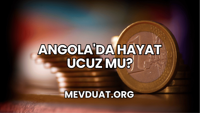 Angola'da Hayat Ucuz mu?