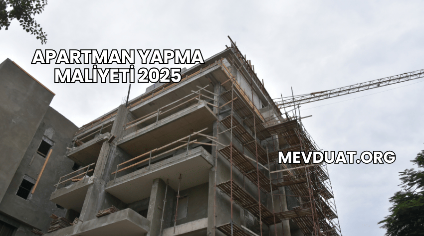 Apartman Yapma Maliyeti 2025