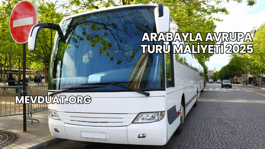 Arabayla Avrupa Turu Maliyeti 2025