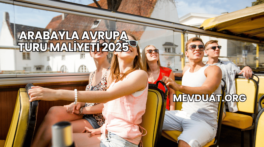 Arabayla Avrupa Turu Maliyeti 2025