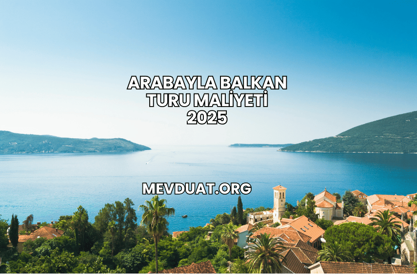 Arabayla Balkan Turu Maliyeti 2025