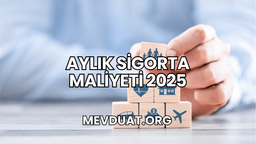 Aylık Sigorta Maliyeti 2025