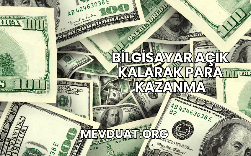 Bilgisayar Açık Kalarak Para Kazanma