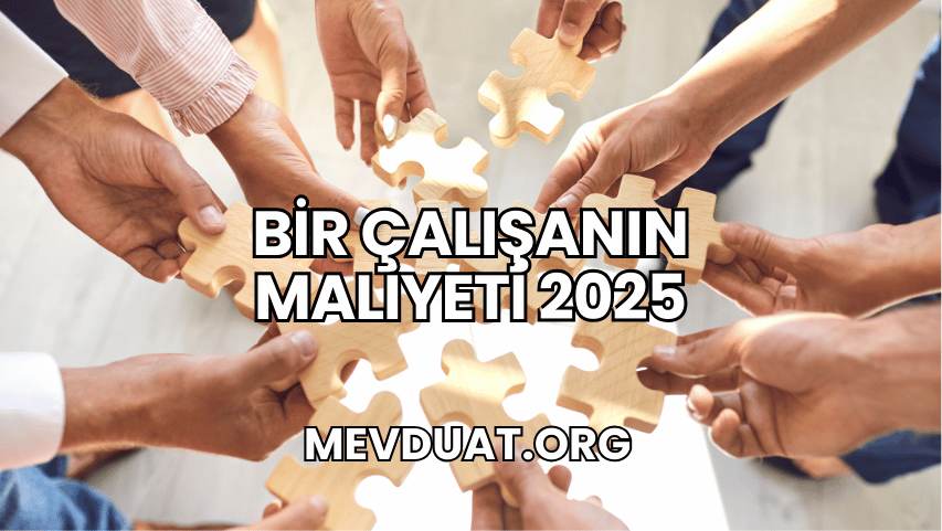 Bir Çalışanın Maliyeti 2025