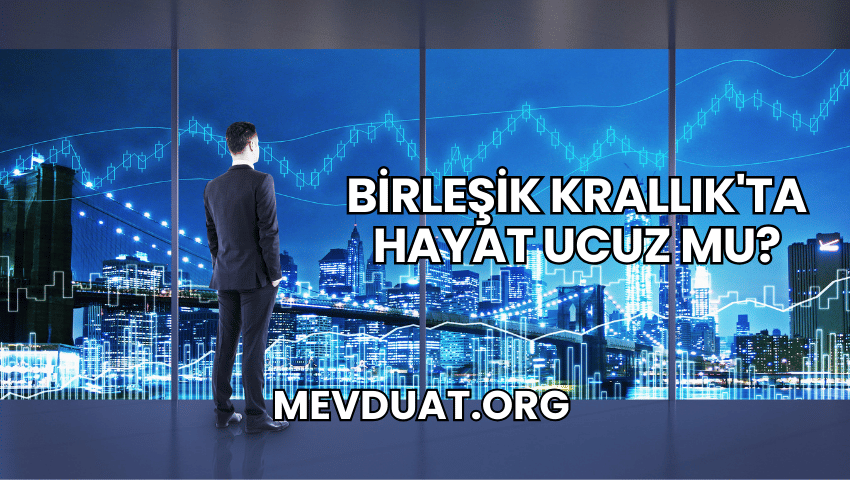 Birleşik Krallık'ta Hayat Ucuz mu?