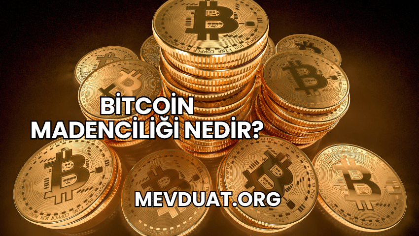 Bitcoin Madenciliği Nedir?