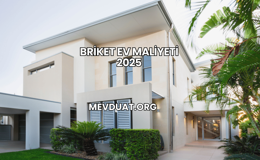 Briket Ev Maliyeti 2025