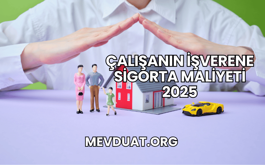 Çalışanın İşverene Sigorta Maliyeti 2025