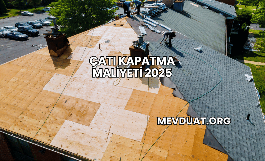 Çatı Kapatma Maliyeti 2025