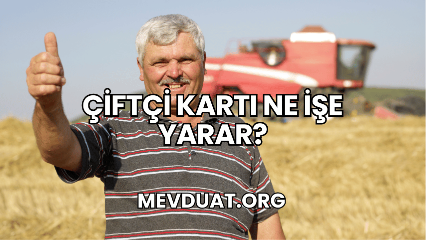 Çiftçi Kartı Ne İşe Yarar?