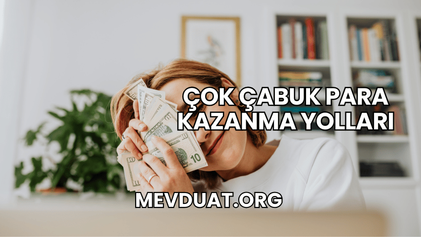 Çok Çabuk Para Kazanma Yolları