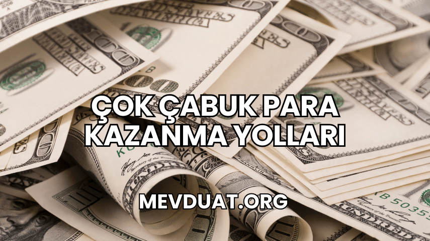 Çok Çabuk Para Kazanma Yolları