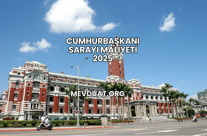 Cumhurbaşkanı Sarayı Maliyeti 2025