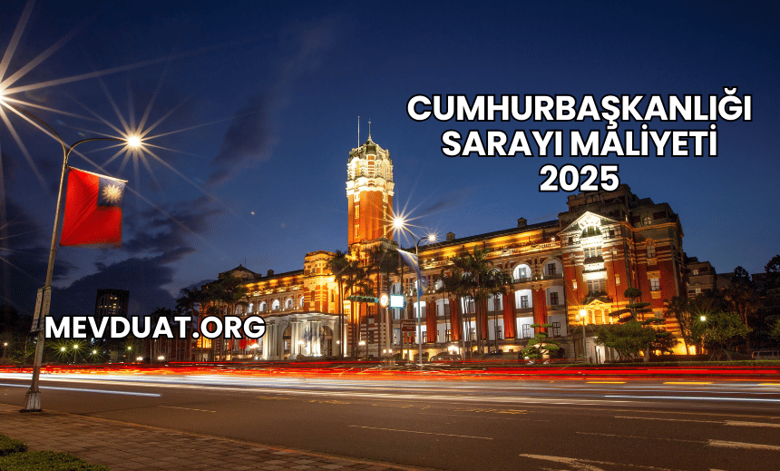 Cumhurbaşkanlığı Sarayı Maliyeti 2025