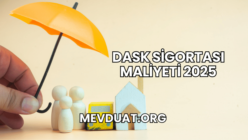 DASK Sigortası Maliyeti 2025