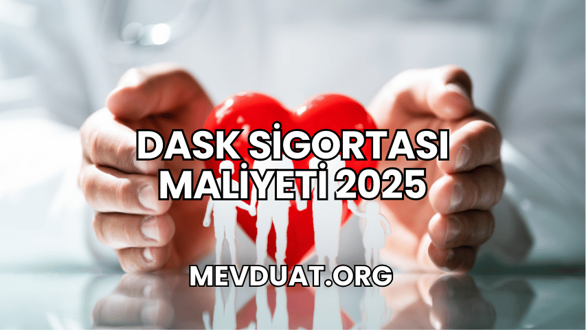 DASK Sigortası Maliyeti 2025