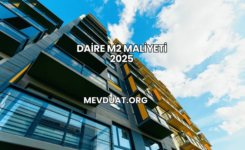 Daire m2 Maliyeti 2025