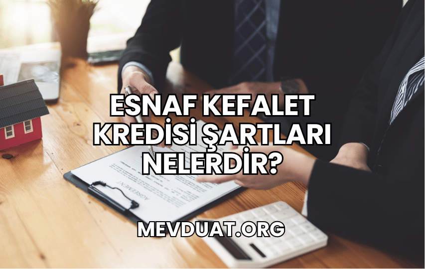 Esnaf Kefalet Kredisi Şartları Nelerdir?