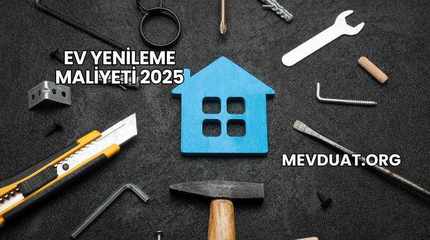 Ev Yenileme Maliyeti 2025