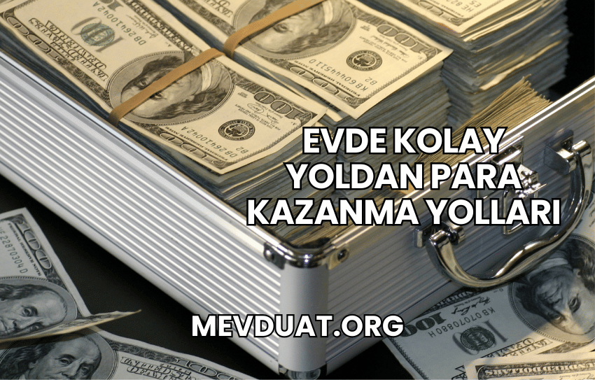 Evde Kolay Yoldan Para Kazanma Yolları