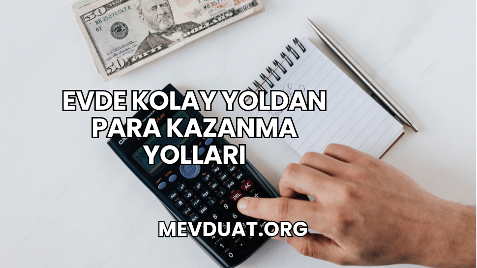 Evde Kolay Yoldan Para Kazanma Yolları