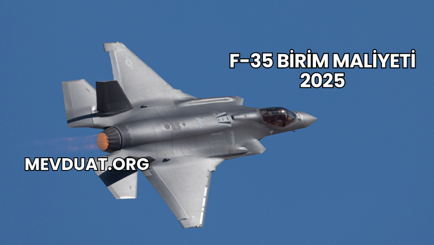 F-35 Birim Maliyeti 2025