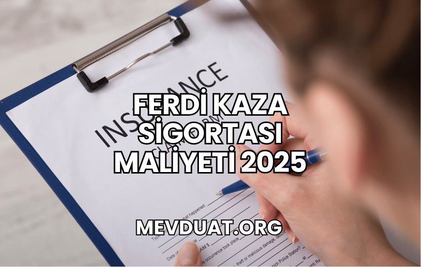 Ferdi Kaza Sigortası Maliyeti 2025