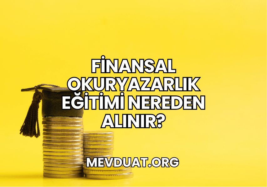 Finansal Okuryazarlık Eğitimi Nereden Alınır?