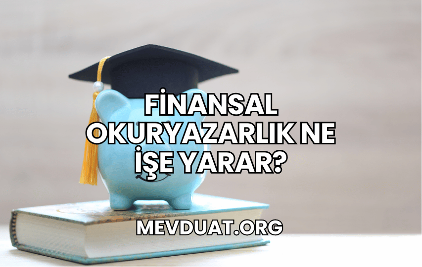 Finansal Okuryazarlık Ne İşe Yarar?