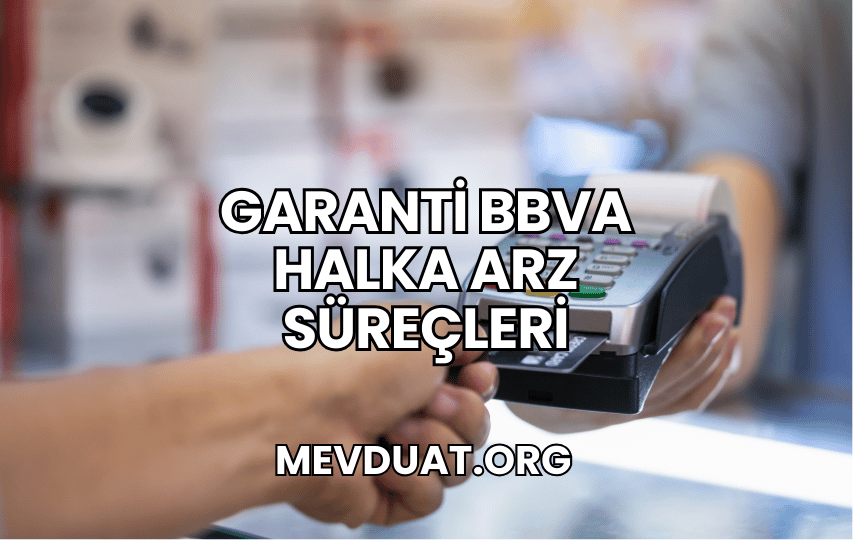 Garanti BBVA Halka Arz Süreçleri