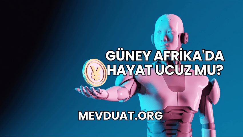 Güney Afrika'da Hayat Ucuz mu?