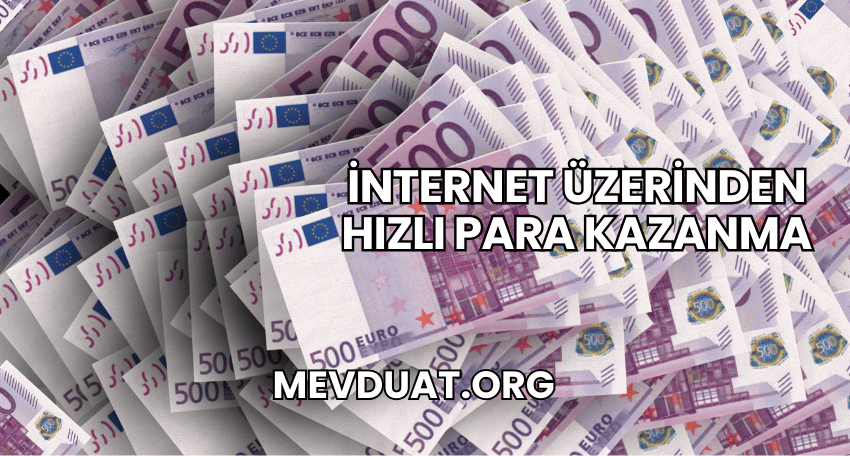 İnternet Üzerinden Hızlı Para Kazanma