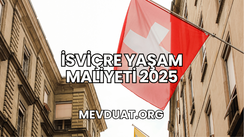 İsviçre Yaşam Maliyeti 2025